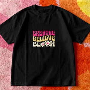 T-Shirt Personalized , Breathe .Believe.Bloom.
